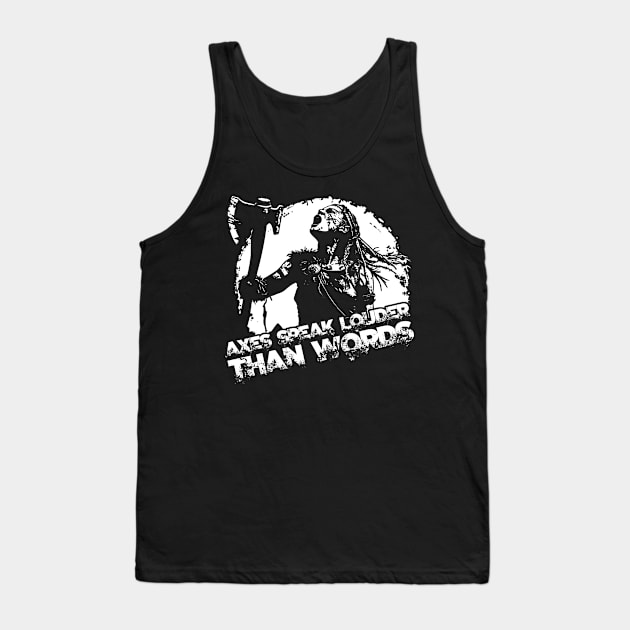 Axes speak louder than words Tank Top by ATLSHT